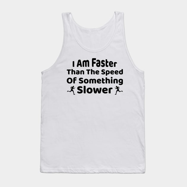 I Am Faster Than The Speed Of Something Slower, Funny Gift For Runners Running Design Tank Top by Justbeperfect